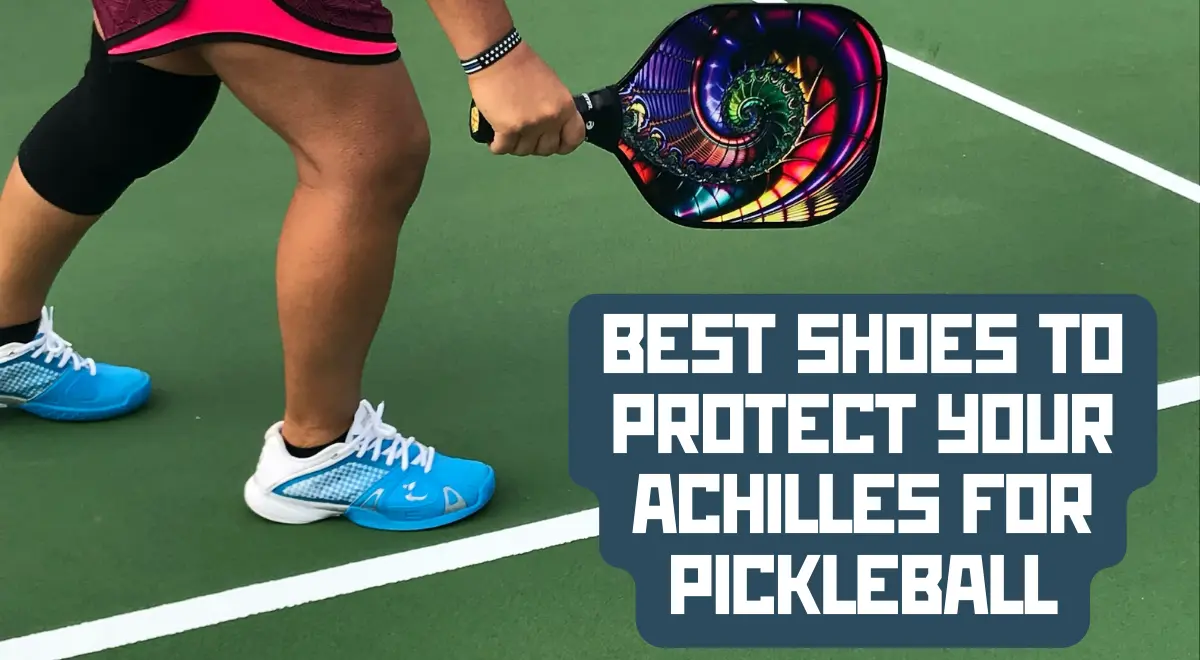 Best Pickleball Shoes For Achilles Tendonitis